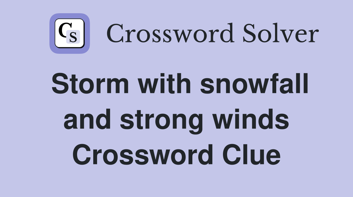 Storm with snowfall and strong winds Crossword Clue