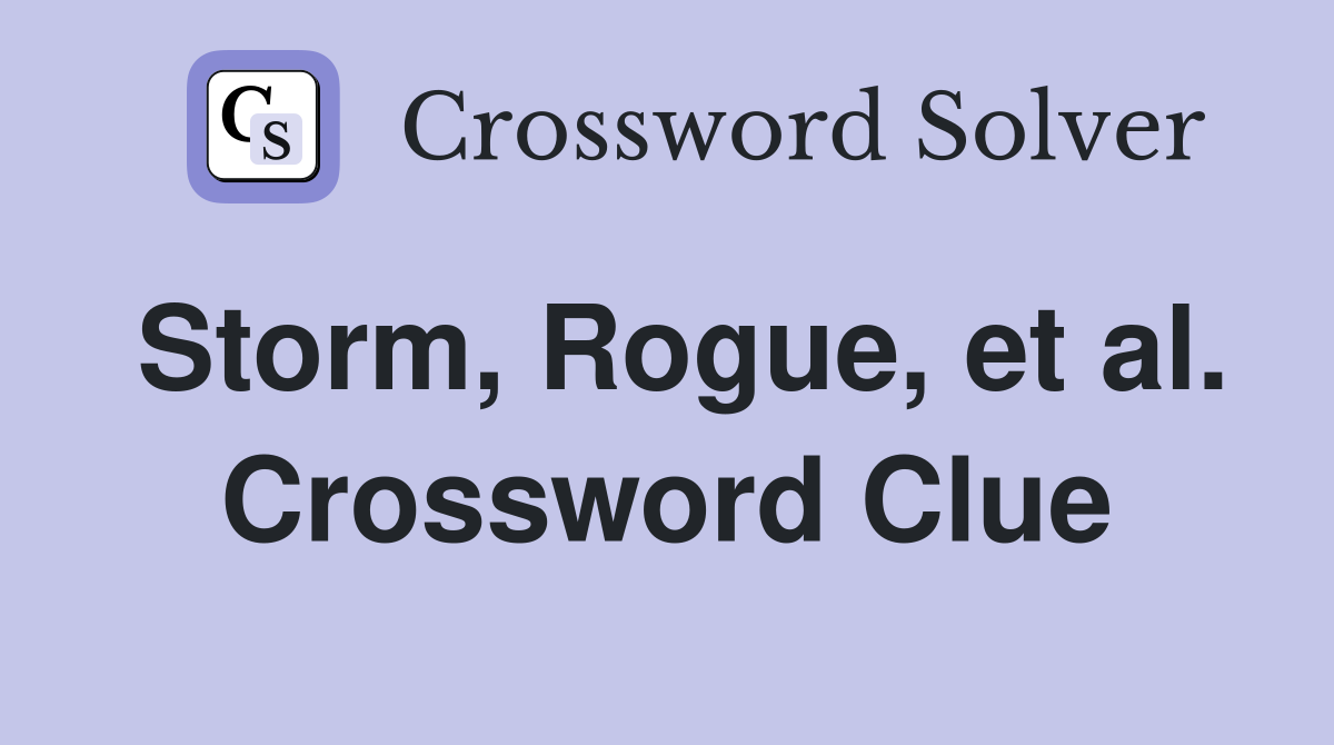 Storm, Rogue, et al. Crossword Clue