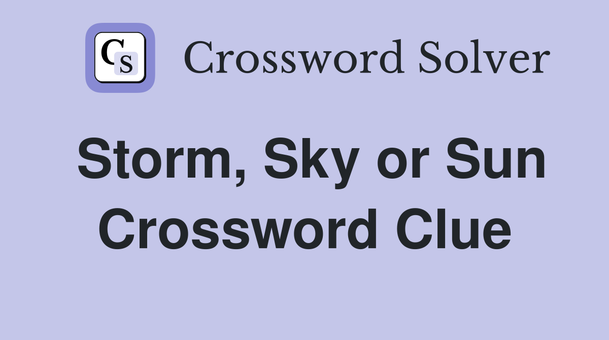 Storm, Sky or Sun Crossword Clue
