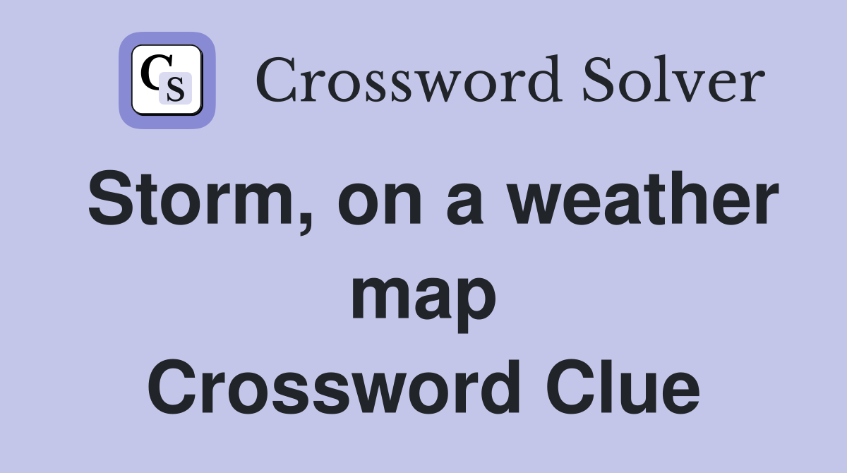 Storm, on a weather map Crossword Clue