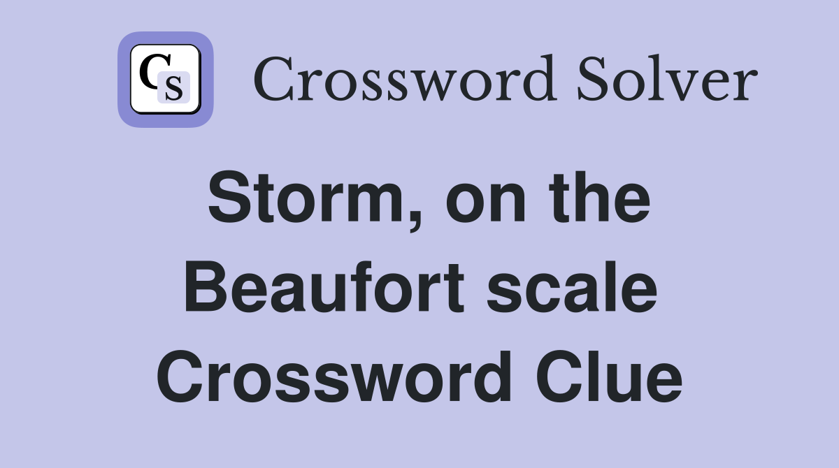 Storm, on the Beaufort scale Crossword Clue