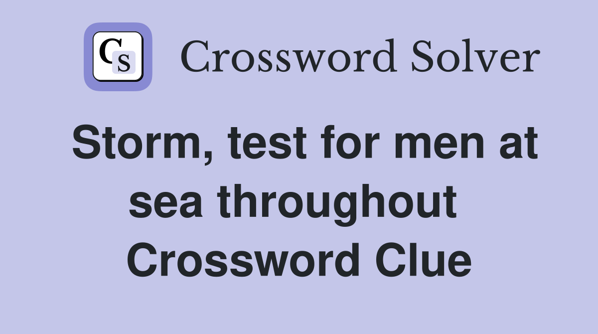 Storm, test for men at sea throughout  Crossword Clue
