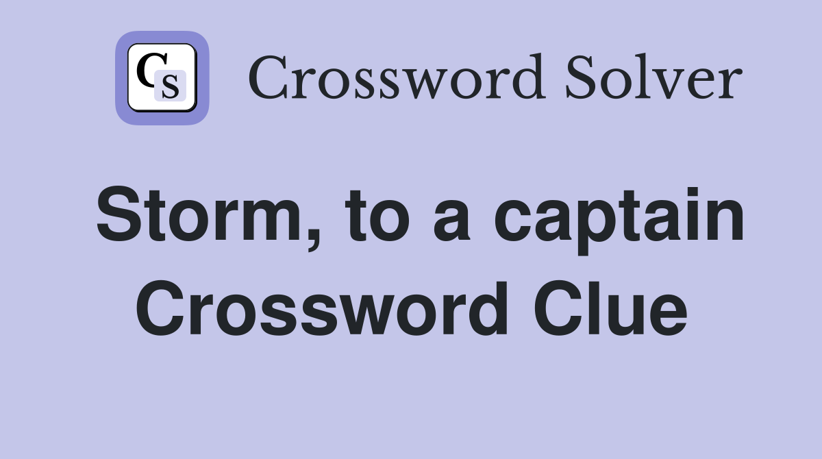 Storm, to a captain Crossword Clue