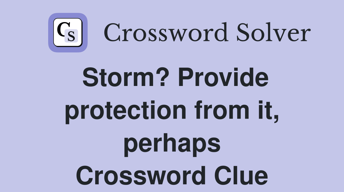 Storm? Provide protection from it, perhaps Crossword Clue