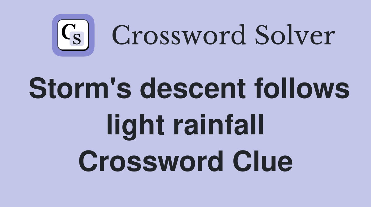 Storm's descent follows light rainfall Crossword Clue