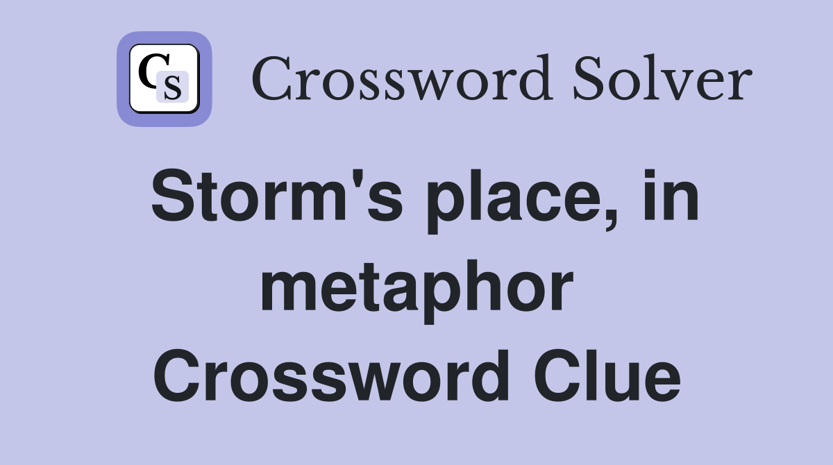 Storm's place, in metaphor Crossword Clue