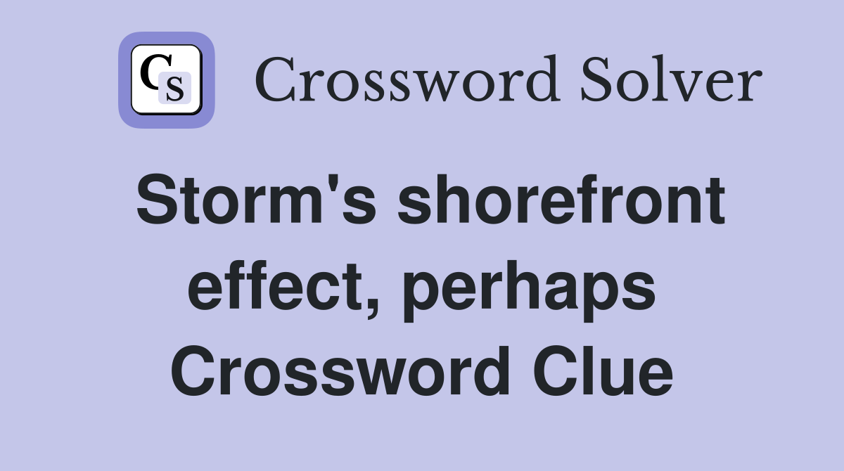 Storm's shorefront effect, perhaps Crossword Clue