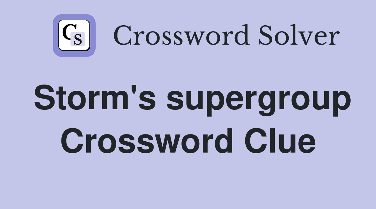 Storm's supergroup Crossword Clue