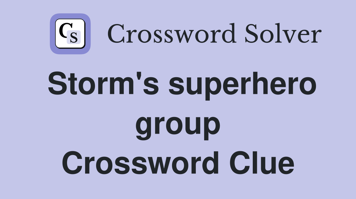 Storm's superhero group Crossword Clue