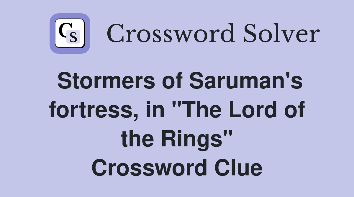 Stormers of Saruman's fortress, in "The Lord of the Rings" Crossword Clue