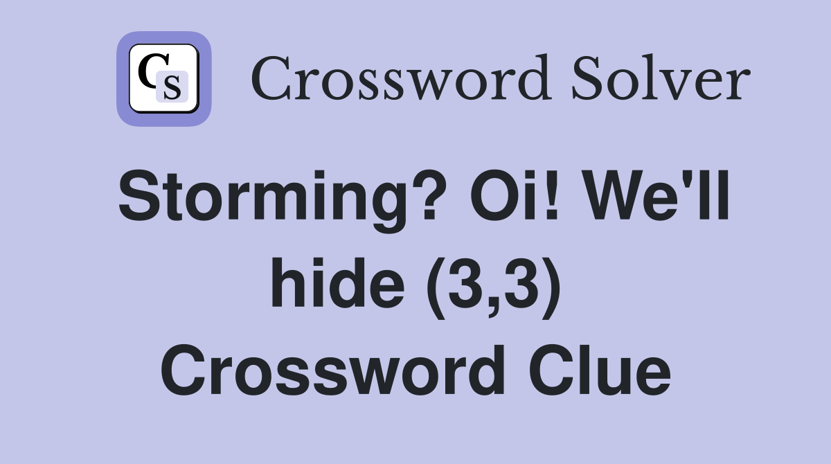 Storming? Oi! We'll hide (3,3) Crossword Clue