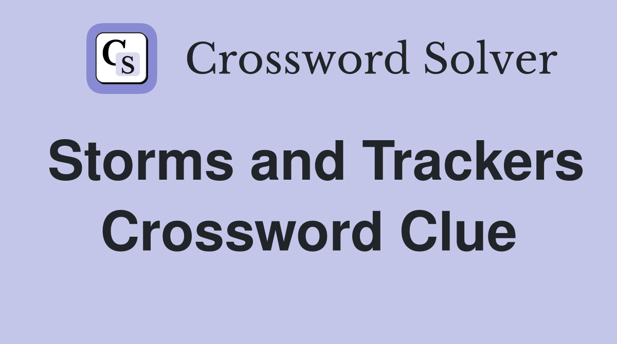 Storms and Trackers Crossword Clue