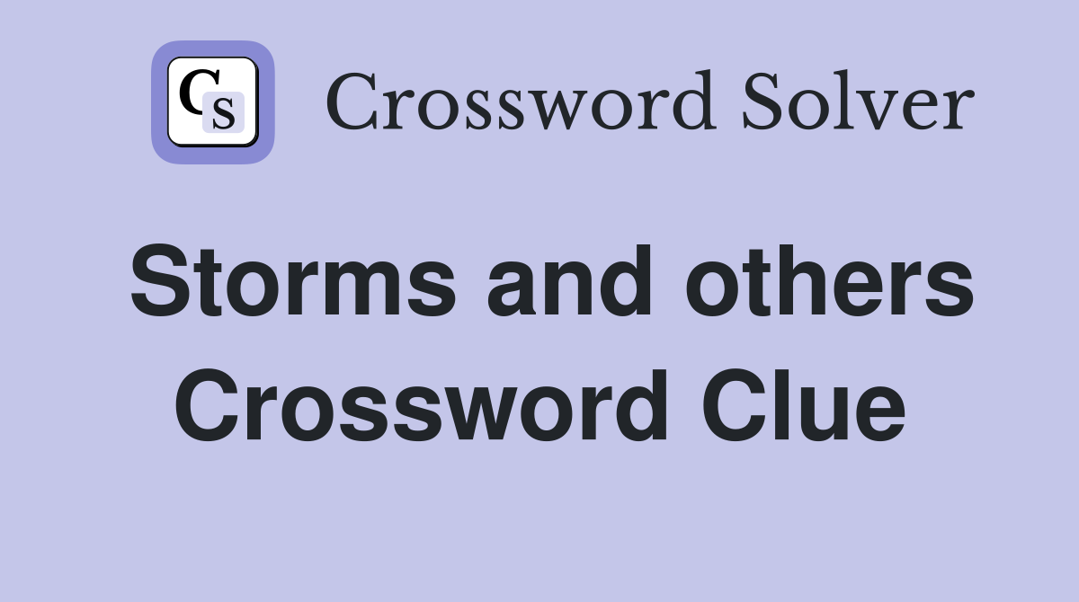 Storms and others Crossword Clue
