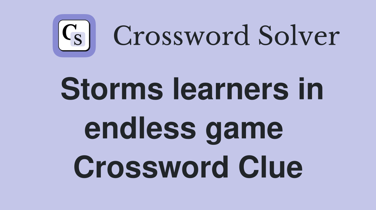Storms learners in endless game  Crossword Clue