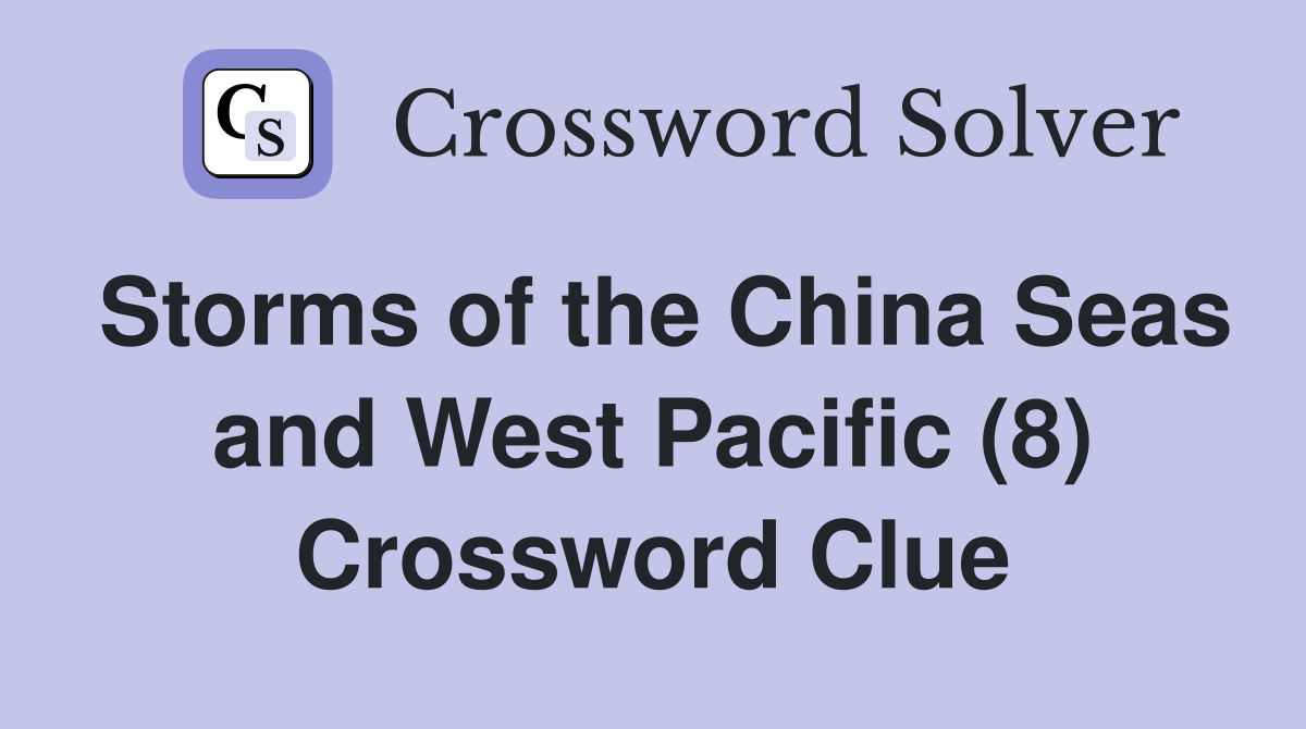Storms of the China Seas and West Pacific (8) Crossword Clue