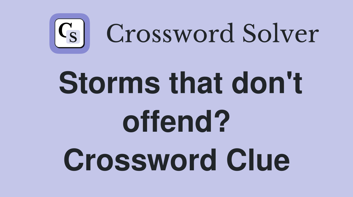 Storms that don't offend? Crossword Clue