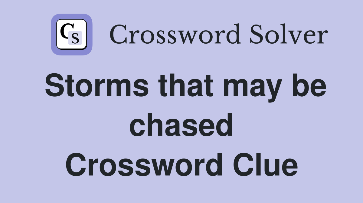 Storms that may be chased Crossword Clue