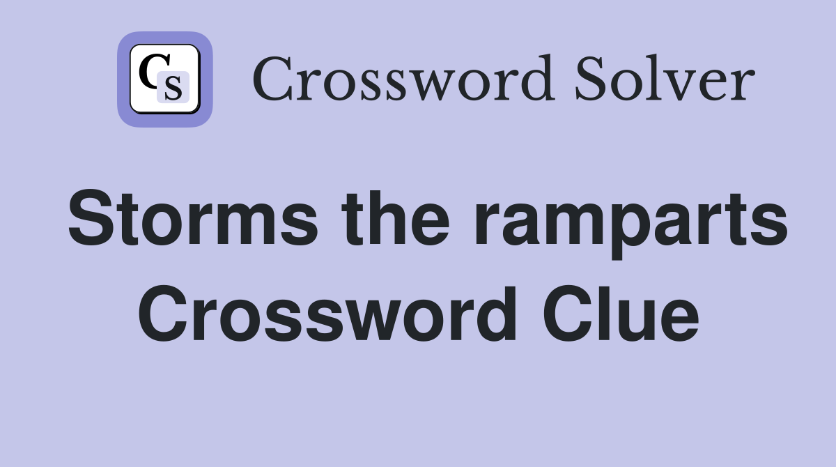 Storms the ramparts Crossword Clue