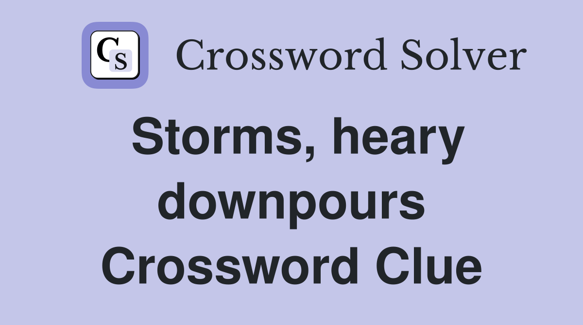 Storms, heary downpours Crossword Clue