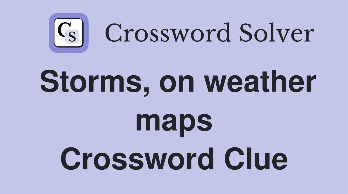 Storms, on weather maps Crossword Clue