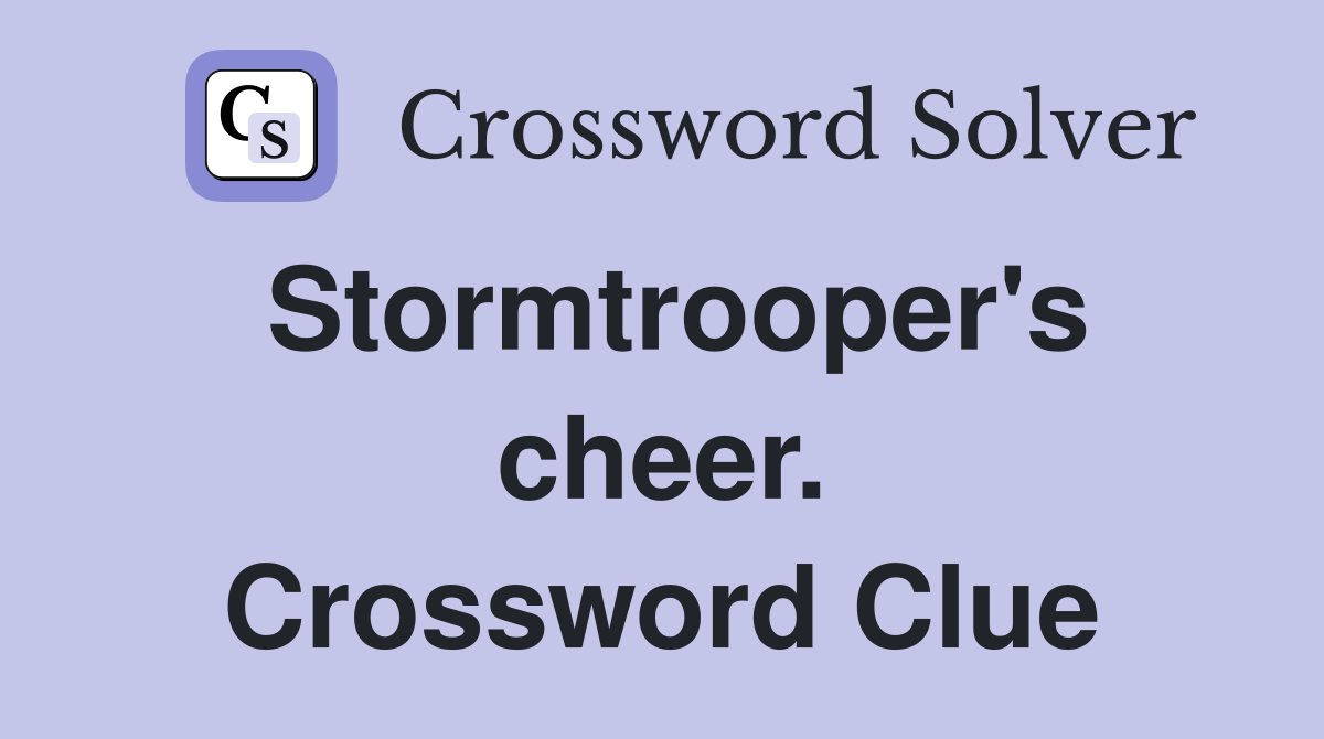 Stormtrooper's cheer. Crossword Clue