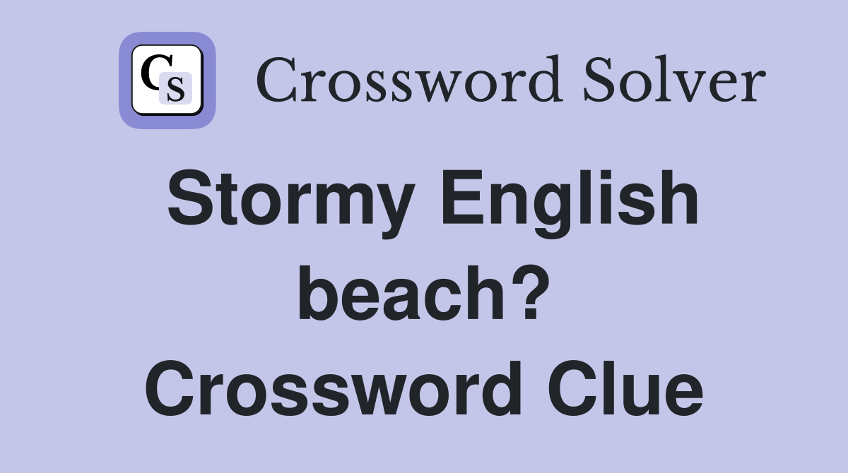 Stormy English beach? Crossword Clue