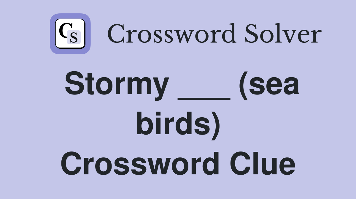 Stormy ___ (sea birds) Crossword Clue
