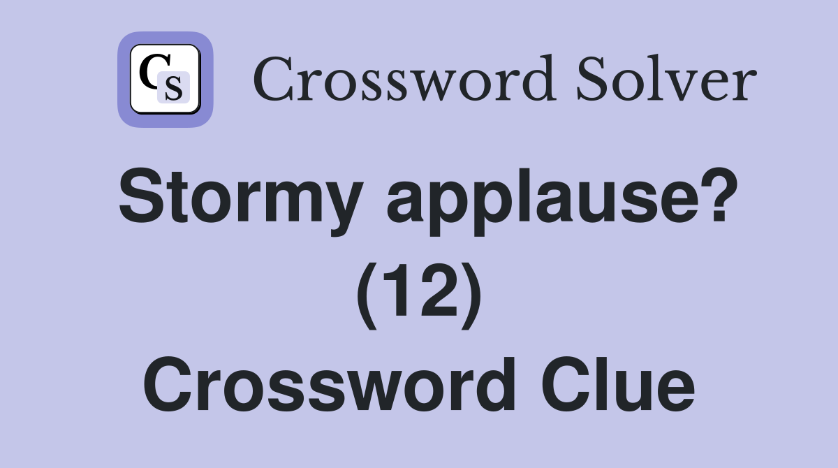 Stormy applause? (12) Crossword Clue