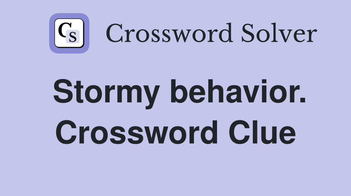 Stormy behavior. Crossword Clue