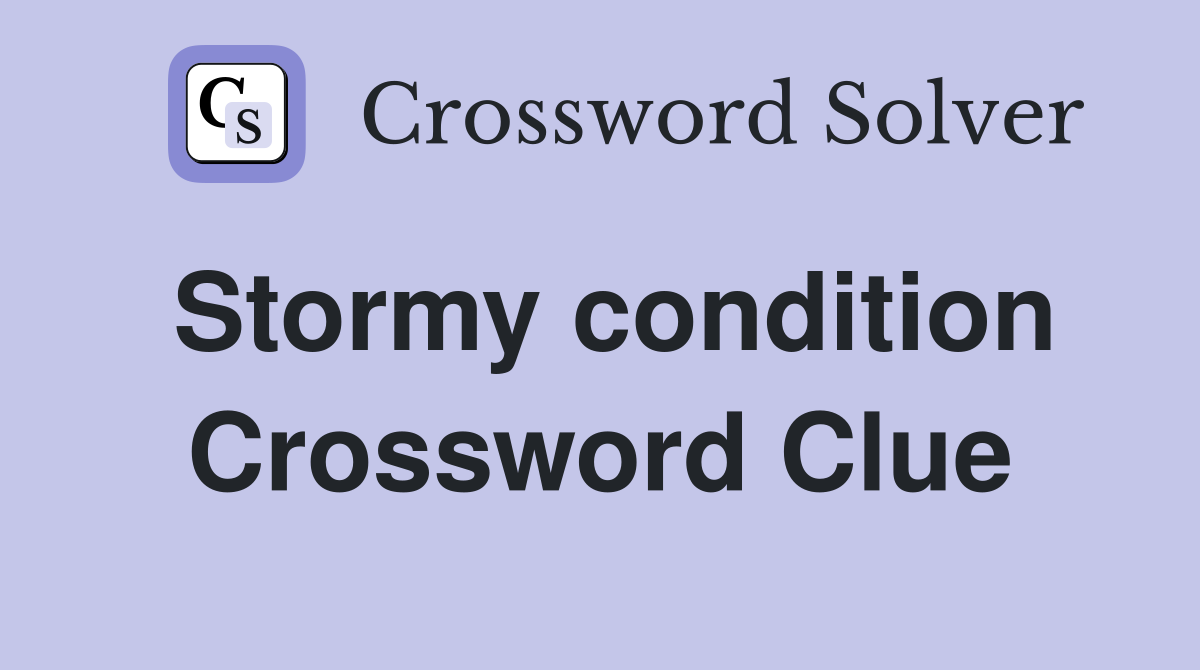 Stormy condition Crossword Clue