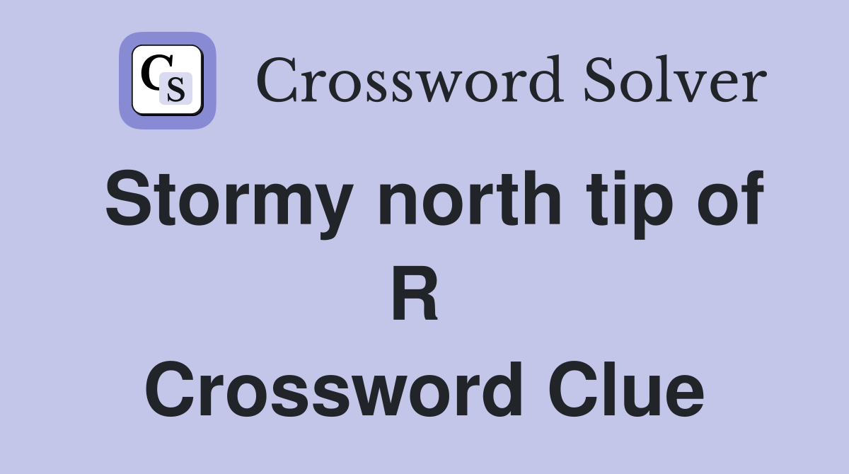 Stormy north tip of R  Crossword Clue