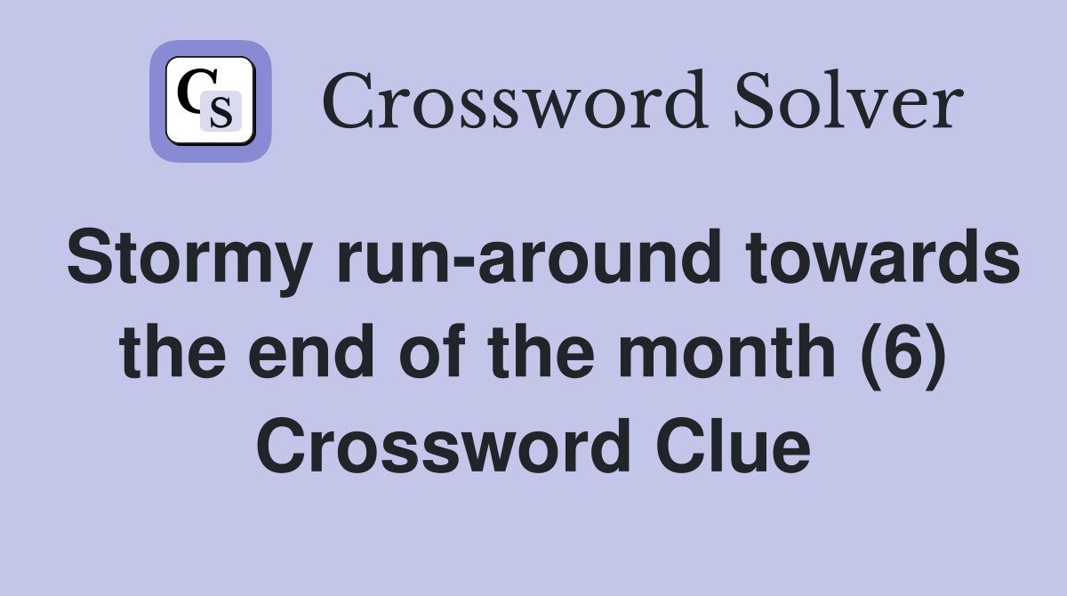 Stormy run-around towards the end of the month (6) Crossword Clue