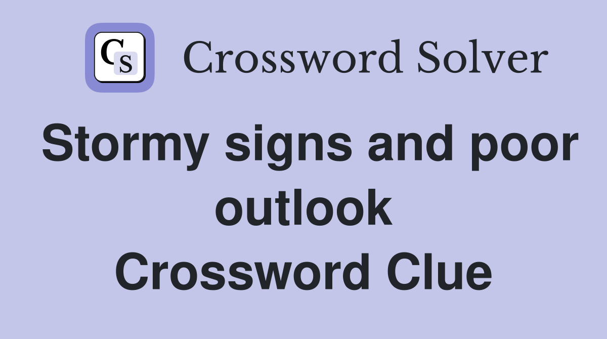 Stormy signs and poor outlook Crossword Clue