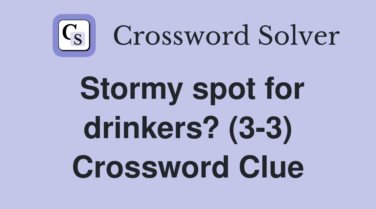 Stormy spot for drinkers? (3-3) Crossword Clue