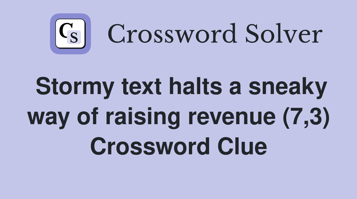 Stormy text halts a sneaky way of raising revenue (7,3) Crossword Clue