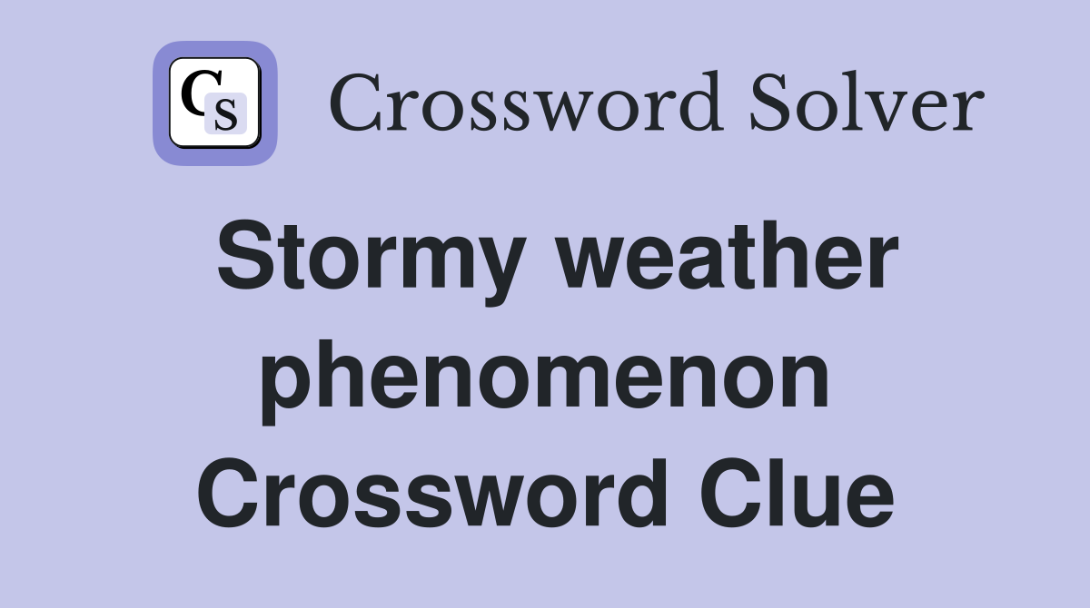 Stormy weather phenomenon Crossword Clue
