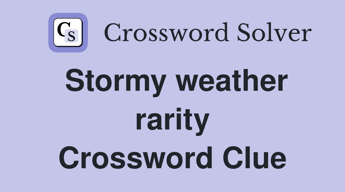 Stormy weather rarity Crossword Clue