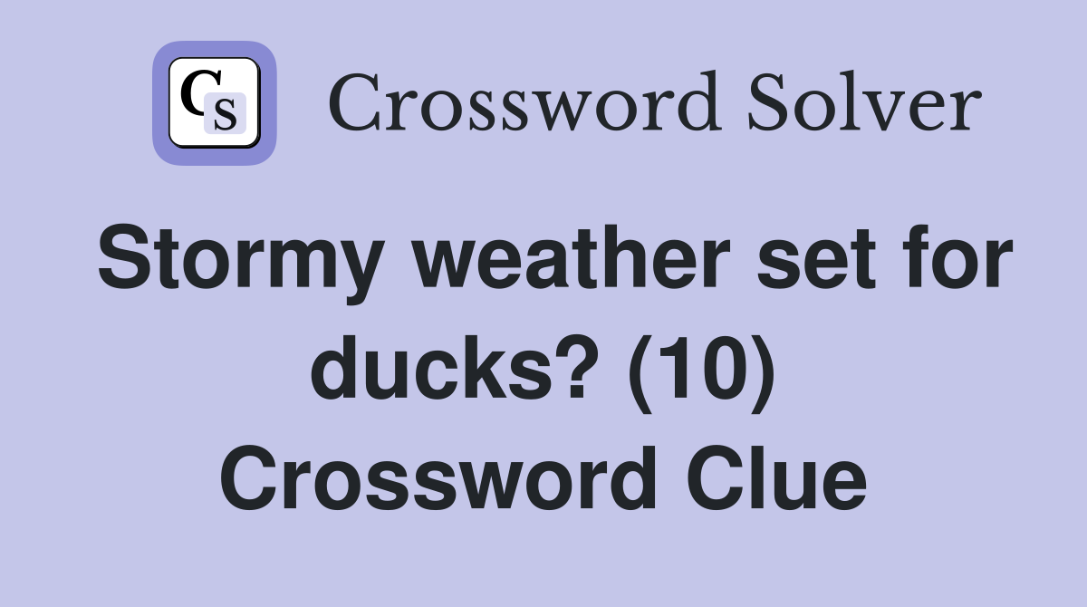 Stormy weather set for ducks? (10) Crossword Clue