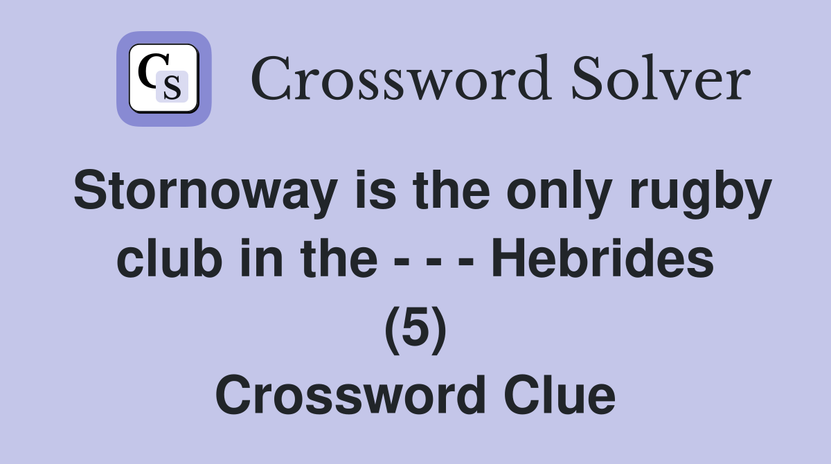 Stornoway is the only rugby club in the - - - Hebrides (5) Crossword Clue
