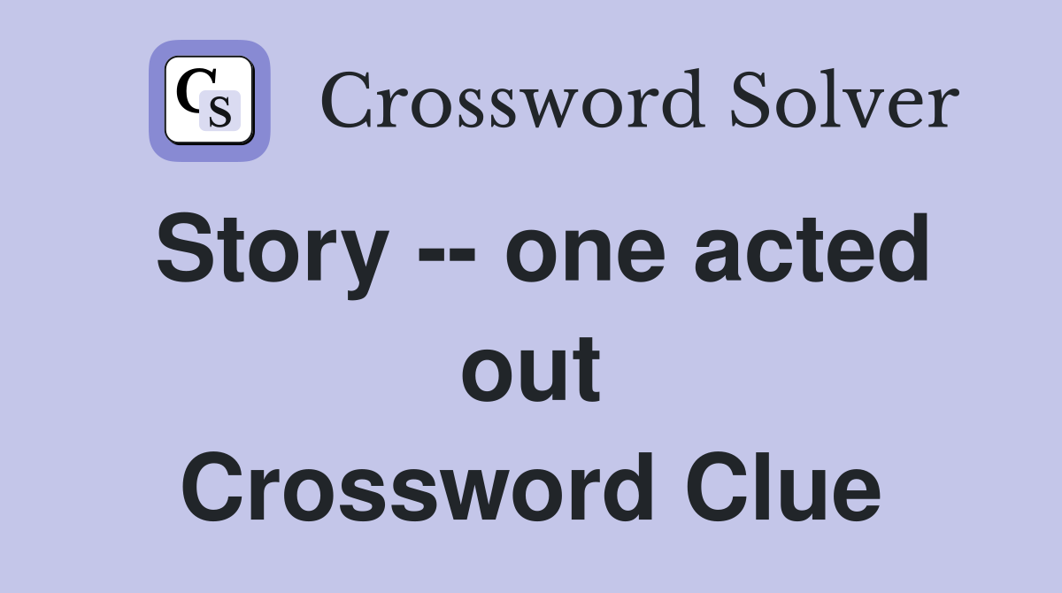 Story -- one acted out Crossword Clue