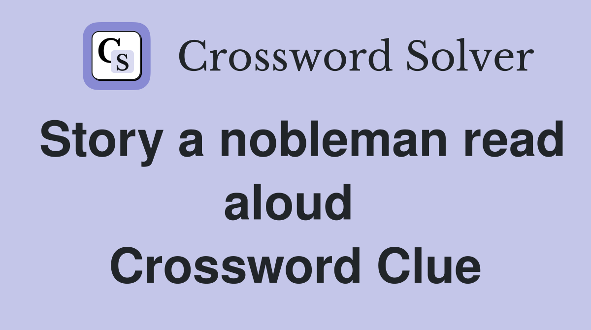 Story a nobleman read aloud  Crossword Clue