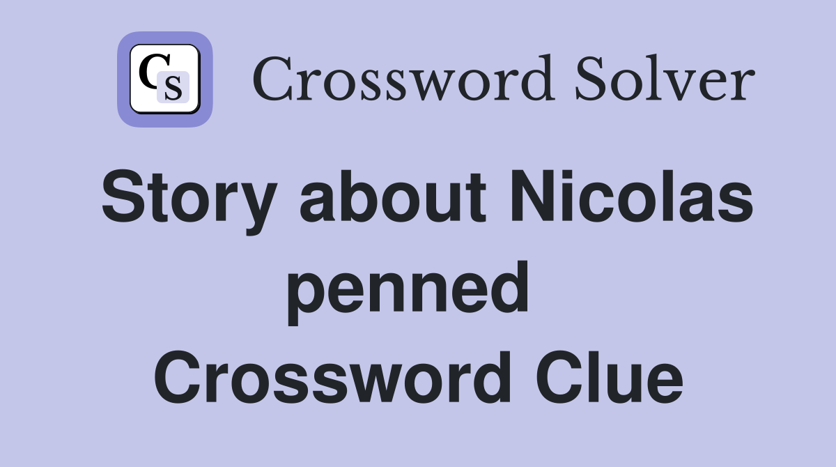Story about Nicolas penned  Crossword Clue