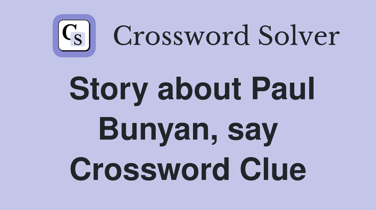 Story about Paul Bunyan, say Crossword Clue