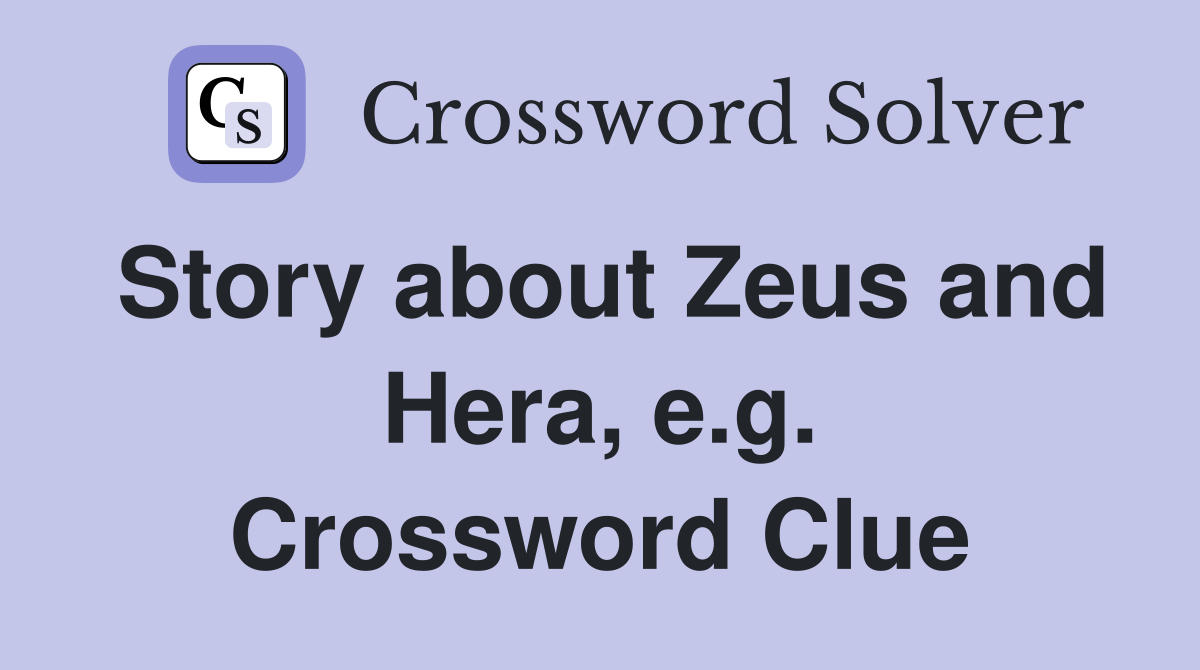 Story about Zeus and Hera, e.g. Crossword Clue