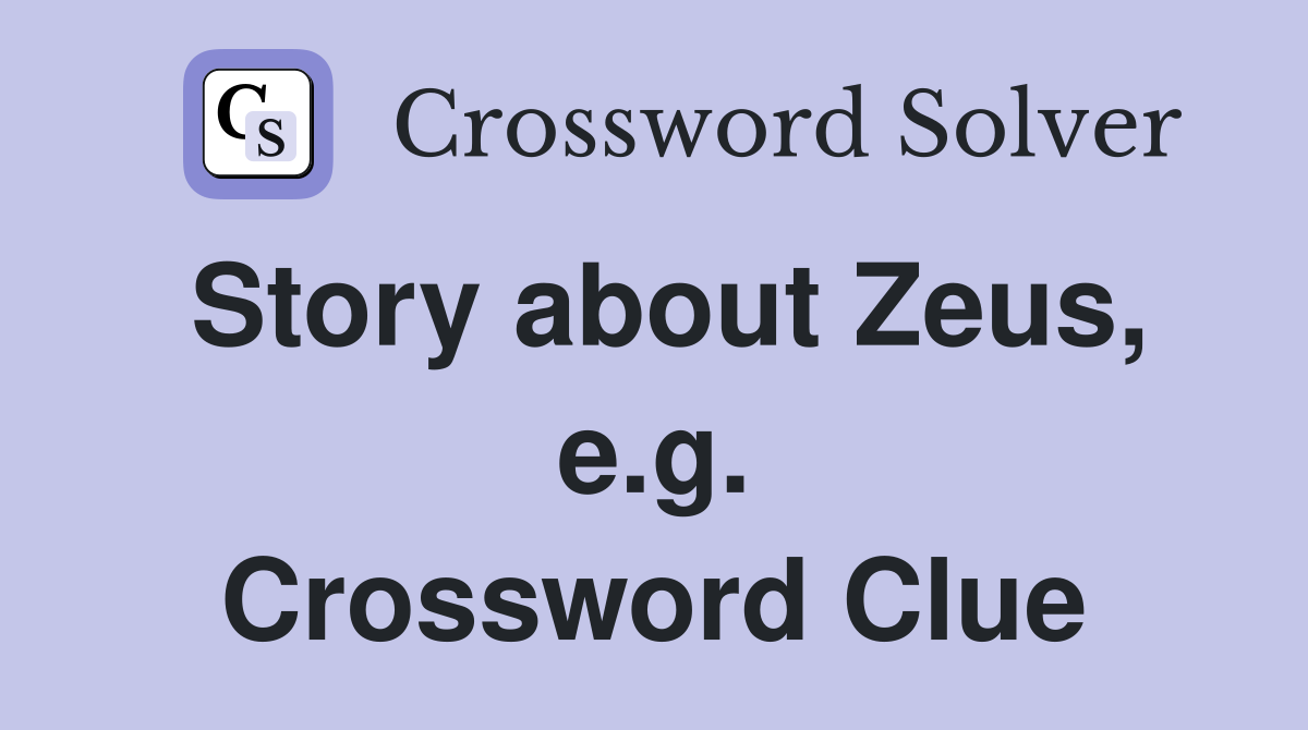 Story about Zeus, e.g. Crossword Clue