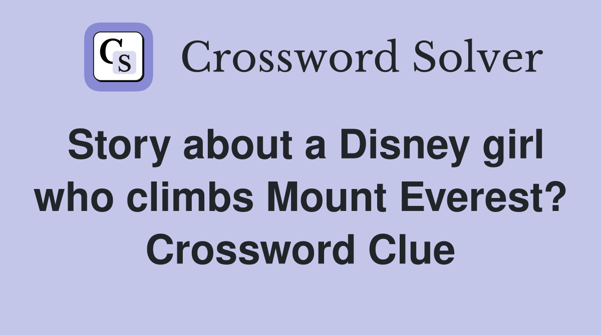 Story about a Disney girl who climbs Mount Everest? Crossword Clue