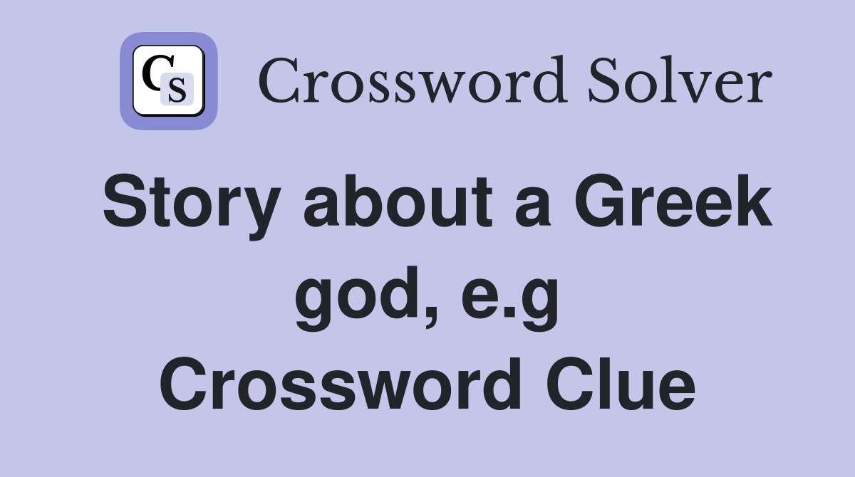 Story about a Greek god, e.g Crossword Clue
