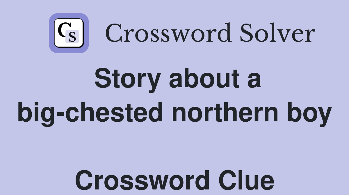 Story about a big-chested northern boy  Crossword Clue