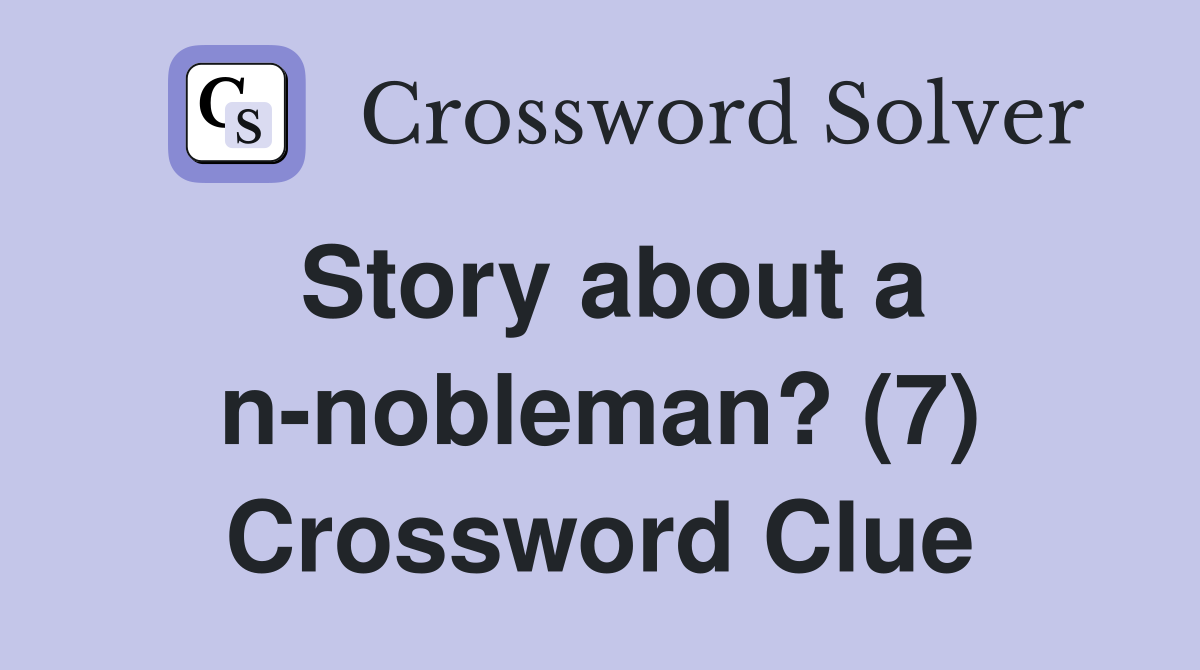Story about a n-nobleman? (7) Crossword Clue