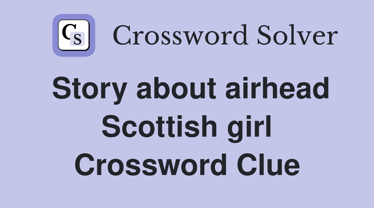 Story about airhead Scottish girl Crossword Clue